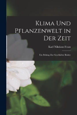 Klima und Pflanzenwelt in der Zeit - Karl Nikolaus Fraas