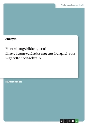 Einstellungsbildung und EinstellungsverÃ¤nderung am Beispiel von Zigarettenschachteln