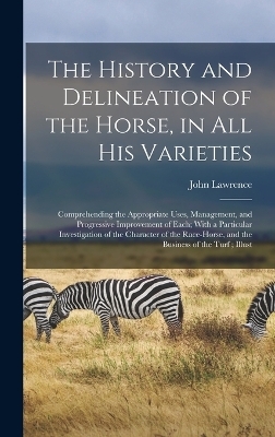 The History and Delineation of the Horse, in all his Varieties