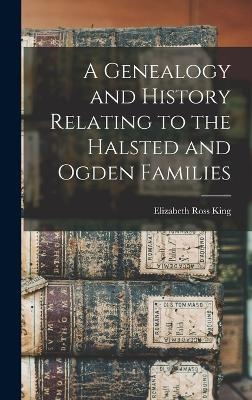 A Genealogy and History Relating to the Halsted and Ogden Families