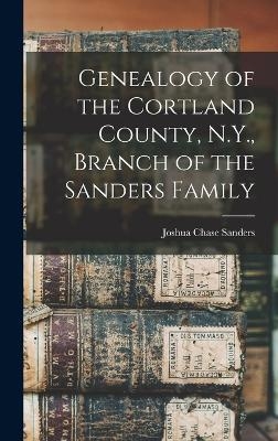 Genealogy of the Cortland County, N.Y., Branch of the Sanders Family