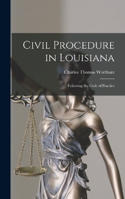Civil Procedure in Louisiana - Charles Thomas Wortham