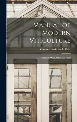 Manual of Modern Viticulture - Gustave Louis &Eacute;mile Fo&euml;x