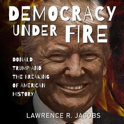 Democracy Under Fire - Lawrence R Jacobs
