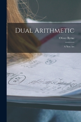 Dual Arithmetic - Oliver Byrne