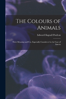 The Colours of Animals - Edward Bagnall Poulton