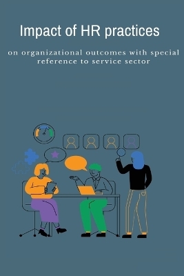 Impact of HR practices on organizational outcomes with special reference to service sector - Singh Pushpendra