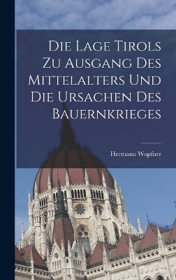 Die Lage Tirols Zu Ausgang Des Mittelalters Und Die Ursachen Des Bauernkrieges