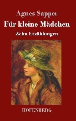 F&uuml;r kleine M&auml;dchen - Agnes Sapper