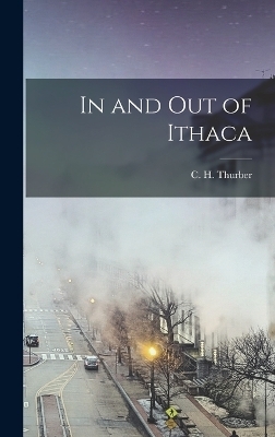 In and Out of Ithaca - C H Thurber