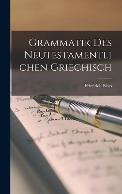 Grammatik Des Neutestamentlichen Griechisch - Friedrich Blass