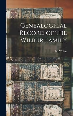 Genealogical Record of the Wilbur Family