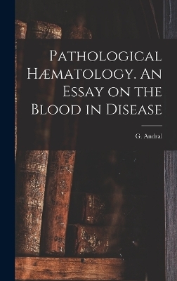 Pathological Hæmatology. An Essay on the Blood in Disease