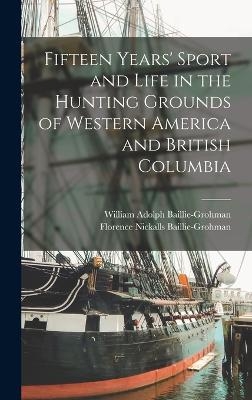 Fifteen Years' Sport and Life in the Hunting Grounds of Western America and British Columbia