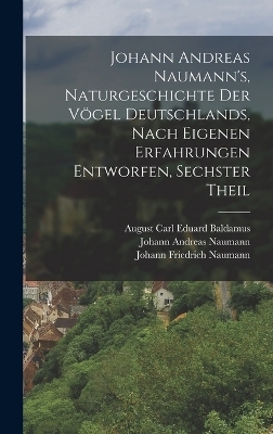 Johann Andreas Naumann's, Naturgeschichte der Vögel Deutschlands, nach eigenen Erfahrungen entworfen, Sechster Theil
