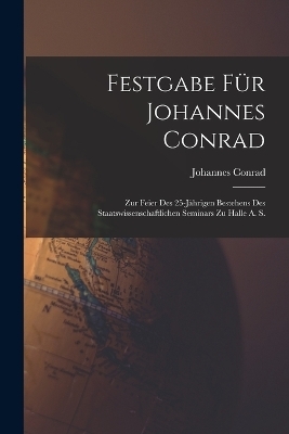 Festgabe F&uuml;r Johannes Conrad - Johannes Conrad