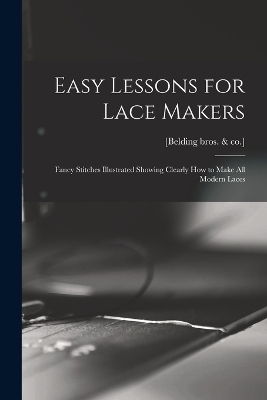 Easy Lessons for Lace Makers -  Bros & [Belding Co ]