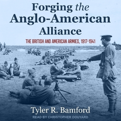 Forging the Anglo-American Alliance - Tyler R Bamford