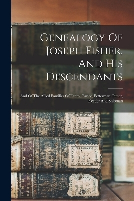 Genealogy Of Joseph Fisher, And His Descendants