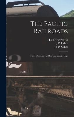 The Pacific Railroads - A H Holmes, J P Usher, J M Woolworth