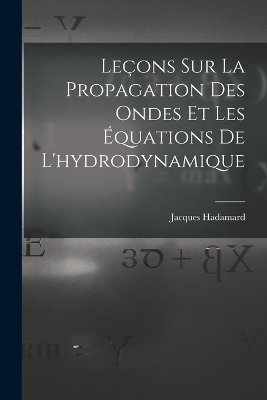 Leçons Sur La Propagation Des Ondes Et Les Équations De L'hydrodynamique