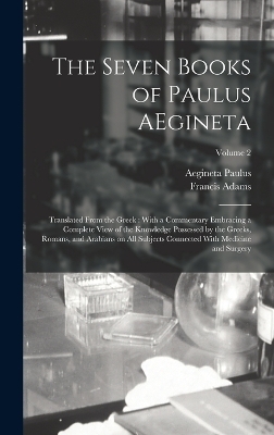 The Seven Books of Paulus AEgineta - Francis Adams, Aegineta Paulus