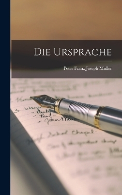 Die Ursprache - Peter Franz Joseph M&uuml;ller