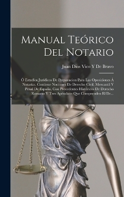 Manual Te&oacute;rico Del Notario - Juan Dios Vico y De Bravo