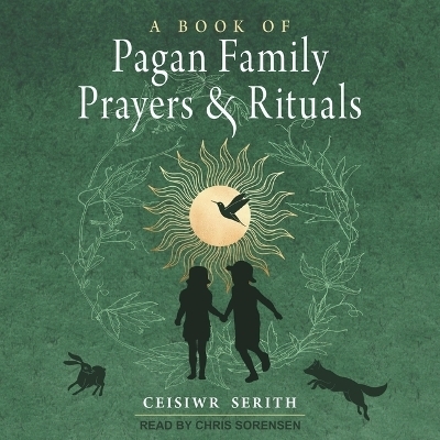 A Book of Pagan Family Prayers and Rituals - Ceisiwr Serith