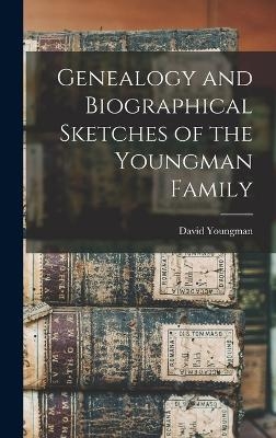 Genealogy and Biographical Sketches of the Youngman Family