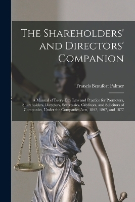The Shareholders' and Directors' Companion - Francis Beaufort Palmer