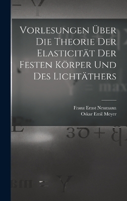 Vorlesungen Über Die Theorie Der Elasticität Der Festen Körper Und Des Lichtäthers