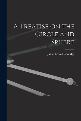 A Treatise on the Circle and Sphere
