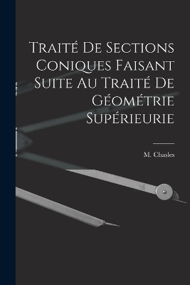 Traité de Sections Coniques Faisant Suite au Traité de Géométrie Supérieurie