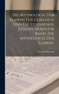 Die Mythologie Der Slawen Für Gebildete Und Die Studirende Jugend. Siebenter Band, Die Mythologie der Slawen.
