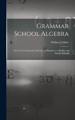 Grammar School Algebra - William J Milne