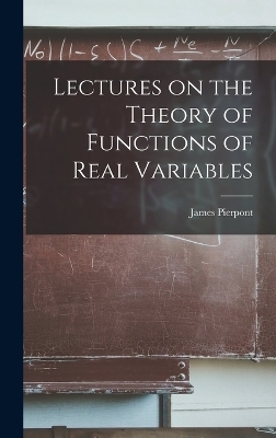 Lectures on the Theory of Functions of Real Variables - Pierpont James
