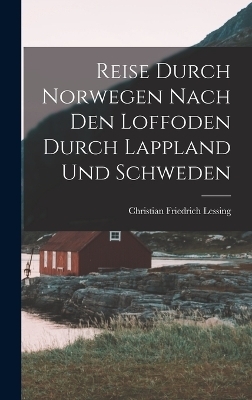 Reise Durch Norwegen Nach Den Loffoden Durch Lappland Und Schweden - Christian Friedrich Lessing