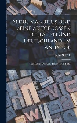 Aldus Manutius und seine Zeitgenossen in Italien und Deutschland. Im Anhange