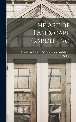 The Art of Landscape Gardening - John Nolen