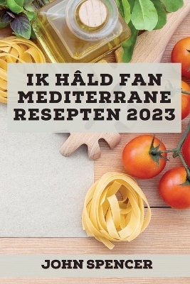 Ik h&acirc;ld fan Mediterrane resepten 2023 - John Spencer