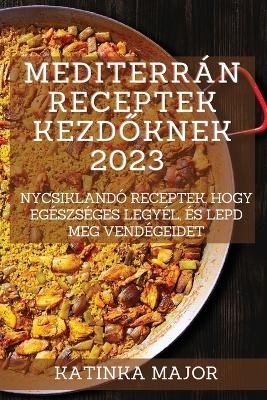 Mediterrán receptek kezdőknek 2023
