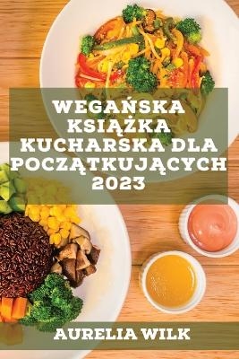 Wegańska książka kucharska dla początkujących 2023