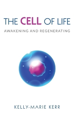 The Cell of Life - Kelly-Marie Kerr