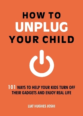 How to Unplug Your Child NEW EDITION - Liat Hughes Joshi