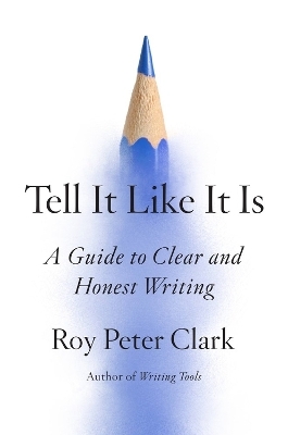 Tell It Like It Is - Roy Peter Clark