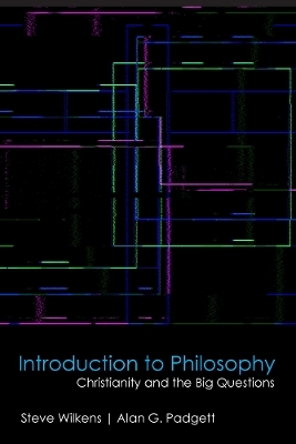 Introduction to Philosophy - Steve Wilkens, Alan G. Padgett