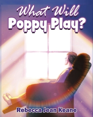 What Will Poppy Play? - Rebecca Jean Keane