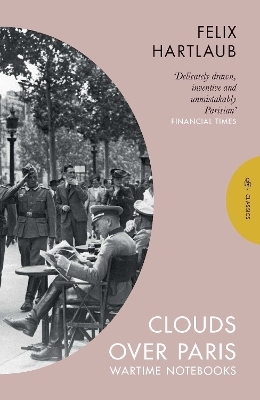 Clouds over Paris: The Wartime Notebooks of Felix Hartlaub - Felix Hartlaub