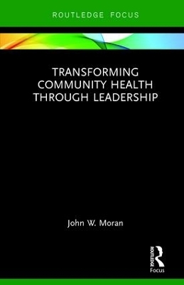 Transforming Community Health through Leadership - John W. Moran